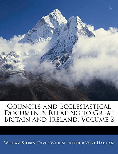 Councils and Ecclesiastical Documents Relating to Great Britain and Ireland, Volume 2 (9781144168429) by Stubbs, William; Wilkins, David; Haddan, Arthur West