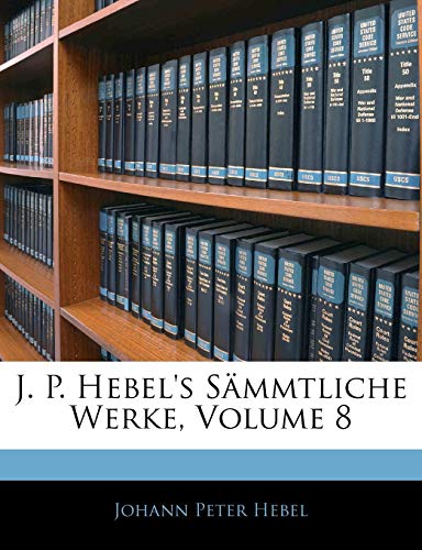 J. P. Hebel's SÃ¤mmtliche Werke, Achter Band (German Edition) (9781144176844) by Hebel, Johann Peter