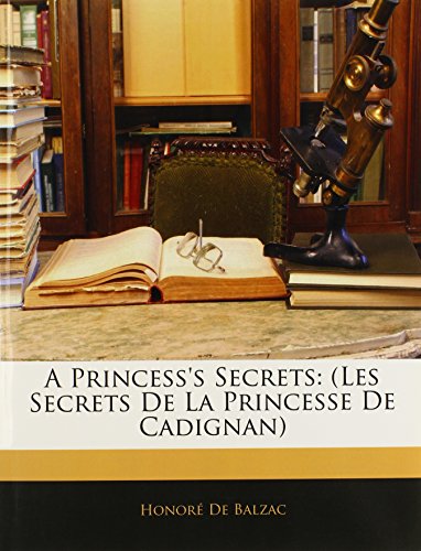 A Princess's Secrets: (Les Secrets De La Princesse De Cadignan) (9781144189356) by De Balzac, HonorÃ©