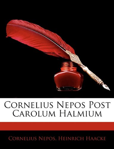 Cornelius Nepos Post Carolum Halmium (German Edition) (9781144204196) by Nepos, Cornelius; Haacke, Heinrich
