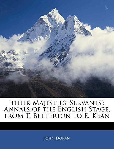 'their Majesties' Servants': Annals of the English Stage, from T. Betterton to E. Kean (9781144212689) by Doran, John