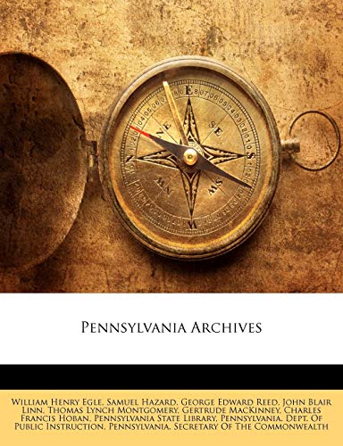 Pennsylvania Archives (9781144224156) by Egle, William Henry; Hazard, Samuel; Reed, George Edward