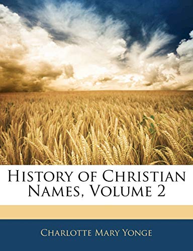 History of Christian Names, Volume 2 (9781144278272) by Yonge, Charlotte Mary