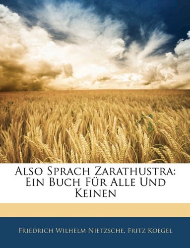 Also Sprach Zarathustra: Ein Buch FÃ¼r Alle Und Keinen (German Edition) (9781144325549) by Nietzsche, Friedrich Wilhelm; Koegel, Fritz