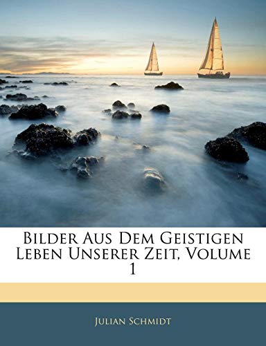 Bilder Aus Dem Geistigen Leben Unserer Zeit (German Edition) (9781144334336) by Schmidt, Julian
