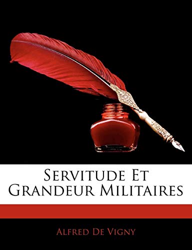 Servitude Et Grandeur Militaires (French Edition) (9781144337719) by De Vigny, Alfred