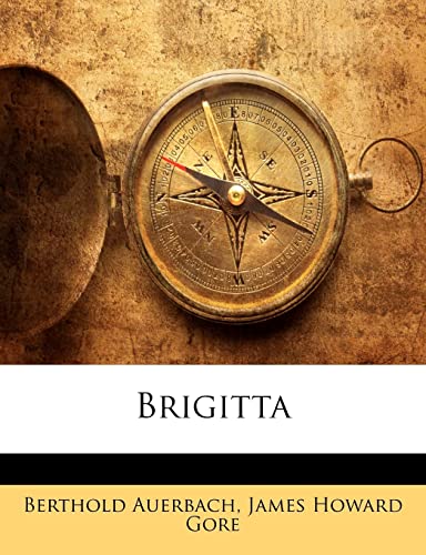 Brigitta (German Edition) (9781144339621) by Auerbach, Berthold; Gore, James Howard