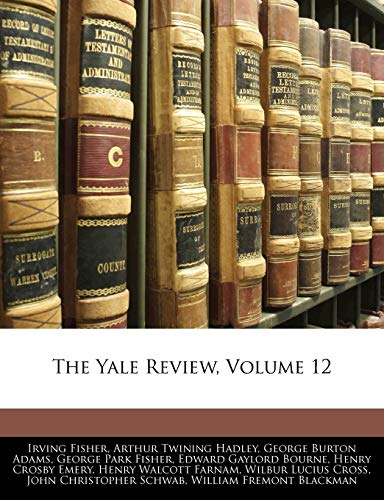 The Yale Review, Volume 12 (9781144345172) by Fisher, Irving; Hadley, Arthur Twining; Adams, George Burton