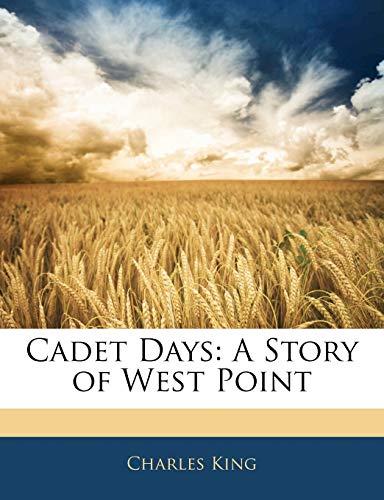 Cadet Days: A Story of West Point (9781144349408) by King, Charles