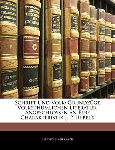 Schrift Und Volk. GrundzÃ¼ge der volksthÃ¼mlichen Literatur, angeschlossen an eine Charakteristik J. P. Hebel's. (German Edition) (9781144350978) by Auerbach, Berthold