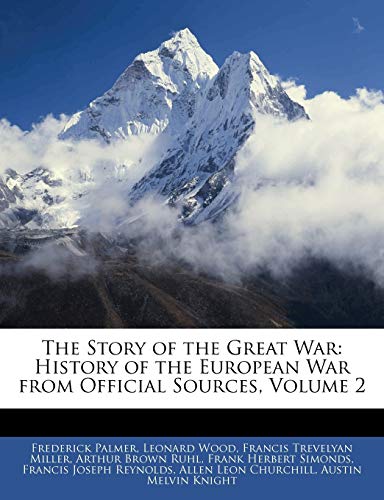 The Story of the Great War: History of the European War from Official Sources, Volume 2 (9781144390387) by Knight, Austin Melvin; Reynolds, Francis Joseph; Ruhl, Arthur Brown