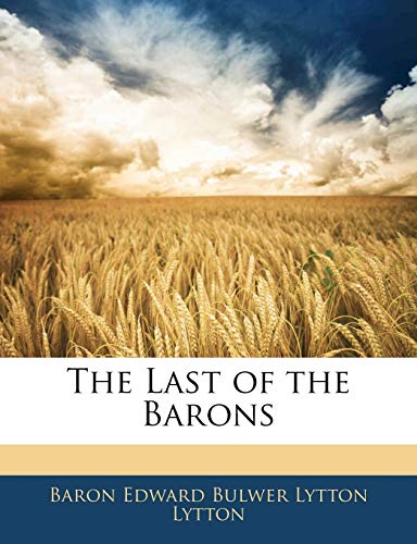The Last of the Barons (9781144465948) by Lytton, Baron Edward Bulwer Lytton