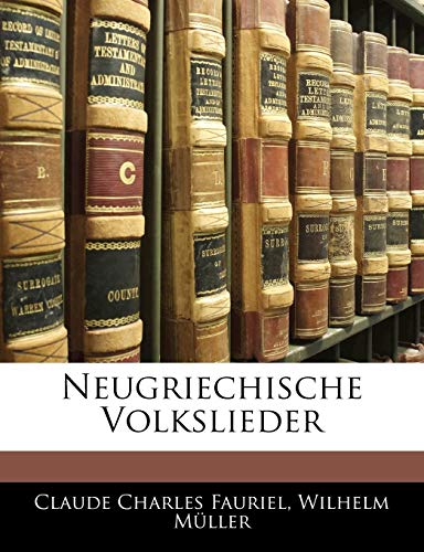 Neugriechische Volkslieder (German Edition) (9781144473646) by Fauriel, Claude Charles; MÃ¼ller, Wilhelm