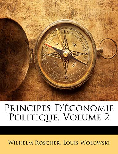 Principes D'Ã©conomie Politique, Volume 2 (French Edition) (9781144529947) by Roscher, Wilhelm; Wolowski, Louis