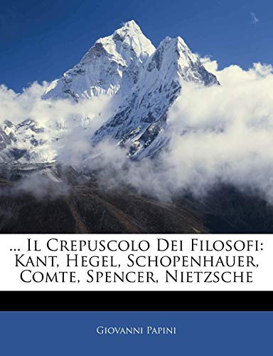 9781144559159: ... Il Crepuscolo Dei Filosofi: Kant, Hegel, Schopenhauer, Comte, Spencer, Nietzsche