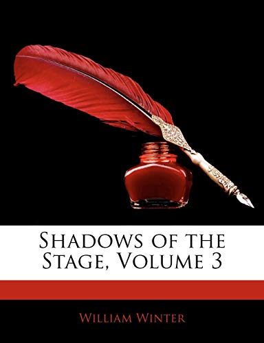 Shadows of the Stage, Volume 3 (9781144575272) by Winter MD, William