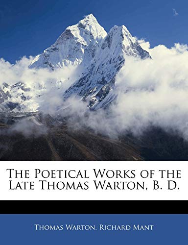 The Poetical Works of the Late Thomas Warton, B. D. (9781144575388) by Warton, Thomas; Mant, Richard