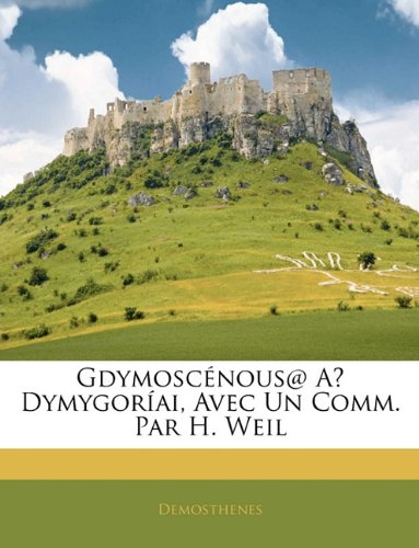 GdymoscÃ©nous@ AÄ­ DymygorÃ­ai, Avec Un Comm. Par H. Weil (French Edition) (9781144587404) by Demosthenes