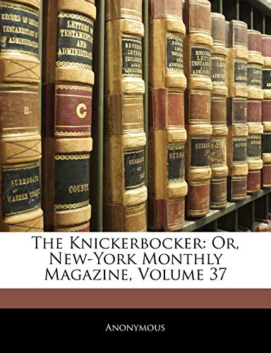9781144588821: The Knickerbocker: Or, New-York Monthly Magazine, Volume 37