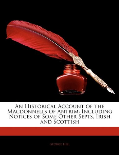 9781144592644: An Historical Account of the Macdonnells of Antrim: Including Notices of Some Other Septs, Irish and Scottish