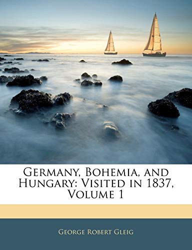 9781144604446: Germany, Bohemia, and Hungary: Visited in 1837, Volume 1
