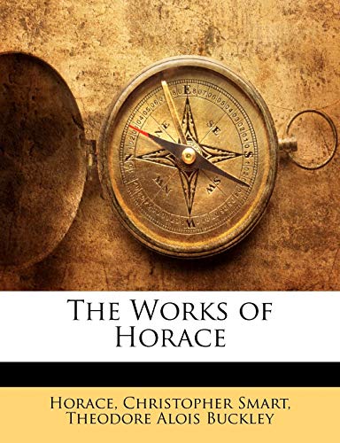 The Works of Horace (9781144608819) by Horace; Smart, Christopher; Buckley, Theodore Alois