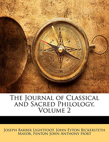 The Journal of Classical and Sacred Philology, Volume 2 (9781144654106) by Lightfoot Bp., Joseph Barber; Mayor, John Eyton Bickersteth; Hort, Fenton John Anthony