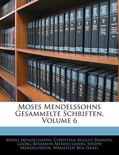Moses Mendelssohns Gesammelte Schriften, Sechster Band (German Edition) (9781144665980) by Mendelssohn, Moses; Brandis, Christian August