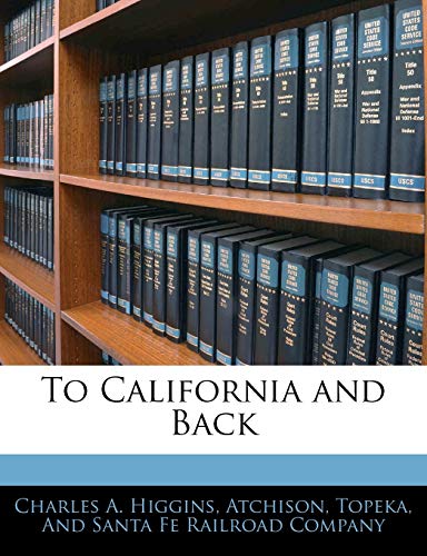 To California and Back (9781144688125) by Higgins, Charles A.