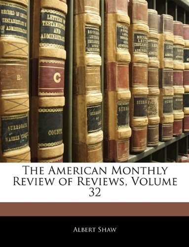 The American Monthly Review of Reviews, Volume 32 (9781144712271) by [???]