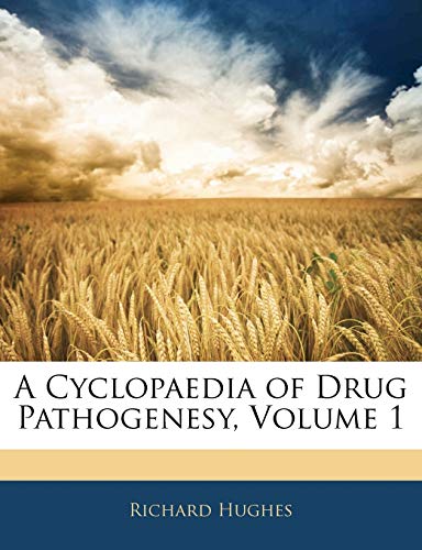 A Cyclopaedia of Drug Pathogenesy, Volume 1 (9781144720979) by Hughes, Richard