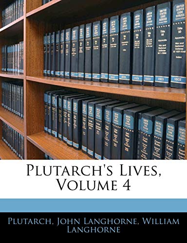 Plutarch's Lives, Volume 4 (9781144732521) by Plutarch; Langhorne, John; Langhorne, William