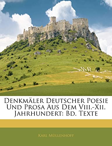 Denkmaler Deutscher Poesie Und Prosa Aus Dem VIII.-XII. Jahrhundert: Bd. Texte (English and German Edition) (9781144774064) by Mllenhoff, Karl; Mullenhoff, Karl