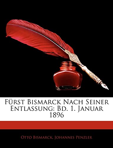 Furst Bismarck Nach Seiner Entlassung: Bd. 1. Januar 1896 (English and German Edition) (9781144775795) by Bismarck F U Fu Fu Fu Fu Fu Fu Fu Fu, Otto; Penzler, Johannes
