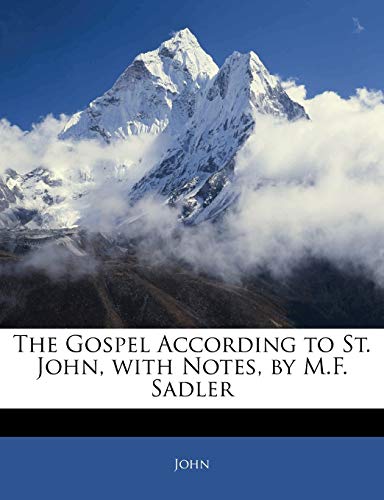 The Gospel According to St. John, with Notes, by M.F. Sadler (9781144848505) by John