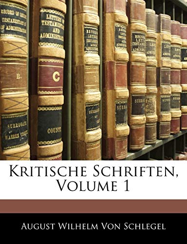 Kritische Schriften, Erster Theil (German Edition) (9781144860255) by Von Schlegel, August Wilhelm