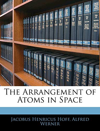 The Arrangement of Atoms in Space (9781144872135) by Hoff, Jacobus Henricus; Werner, Alfred