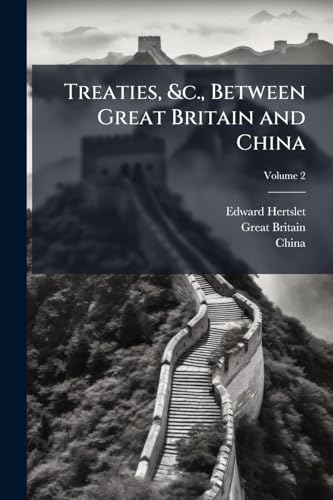Immagine dell'editore per Treaties, &c., Between Great Britain and China: And Between China and Foreign Powers; Orders in Council, Rules, Regulations, Acts of Parliament, ... in Force on the 1st January, 1896, Volume venduto da California Books