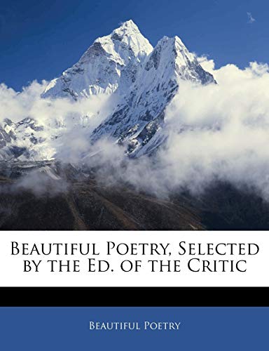 9781144930637: Beautiful Poetry, Selected by the Ed. of the Critic