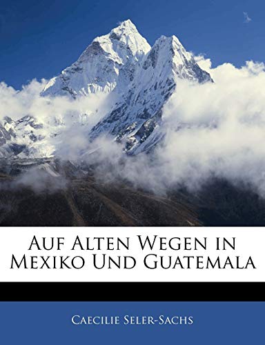 9781144938497: Auf Alten Wegen in Mexiko Und Guatemala