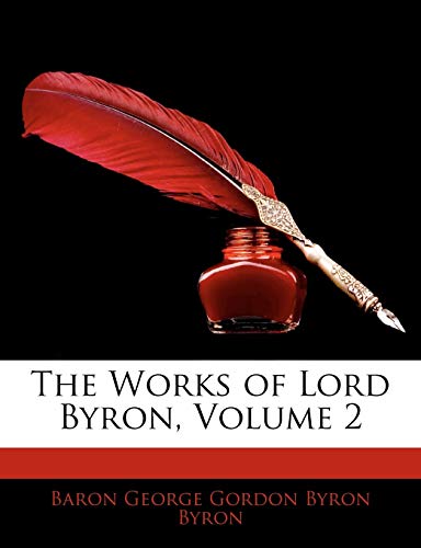 The Works of Lord Byron, Volume 2 (9781144972200) by Byron, Baron George Gordon Byron