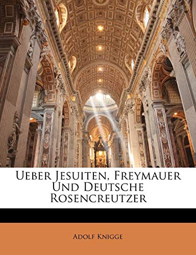 Ueber Jesuiten, Freymauer Und Deutsche Rosencreutzer (English and German Edition) (9781145032705) by Knigge Fre, Adolf