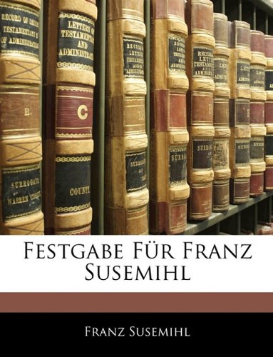 Festgabe Fur Franz Susemihl (German Edition) (9781145034303) by Susemihl, Franz
