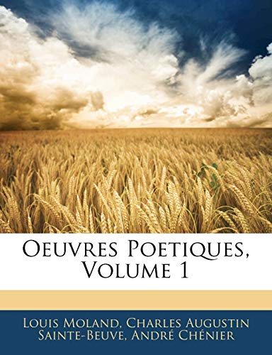 Oeuvres Poetiques, Volume 1 (French Edition) (9781145064171) by Moland, Louis; Sainte-Beuve, Charles Augustin; ChÃ©nier, AndrÃ©