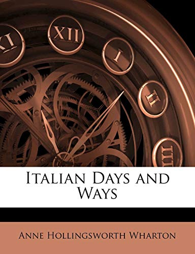 Italian Days and Ways (9781145078314) by Wharton, Anne Hollingsworth