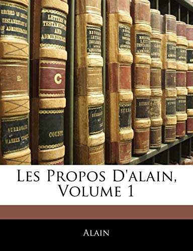 Les Propos D'alain, Volume 1 (French Edition) (9781145080027) by Alain