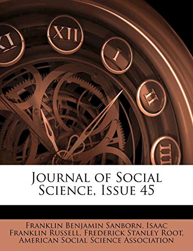 Journal of Social Science, Issue 45 (9781145120495) by Sanborn, Franklin Benjamin; Russell, Isaac Franklin; Root, Frederick Stanley