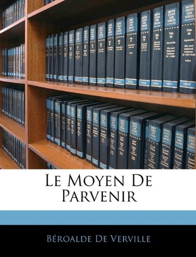 Le Moyen De Parvenir (French Edition) (9781145130913) by De Verville, BÃ©roalde