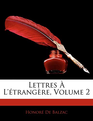 Lettres L'Trangre, Volume 2 (French Edition) (9781145139794) by De Balzac, Honore