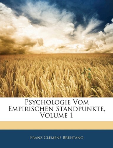 Psychologie Vom Empirischen Standpunkte, Volume 1 (German Edition) (9781145150577) by Brentano, Franz Clemens